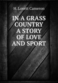 IN A GRASS COUNTRY A STORY OF LOVE AND SPORT