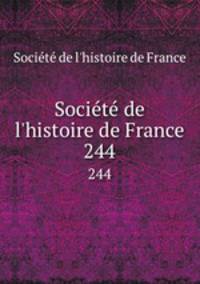 Socit de l`histoire de France. 244