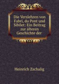 Die Verslehren von Fabri, du Pont und Sibilet: Ein Beitrag zur alteren Geschichte der .