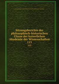 Sitzungsberichte der philosophisch-historischen Classe der kaiserlichen Akademie der Wissenschaften. 113
