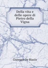 Della vita e delle opere di Pietro della Vigna