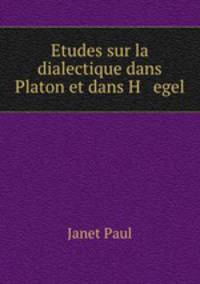 Etudes sur la dialectique dans Platon et dans H egel