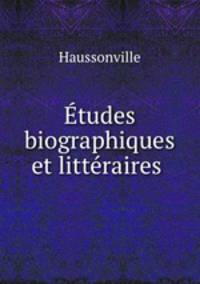 Etudes biographiques et litteraires .