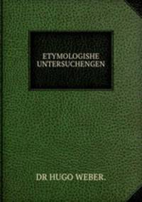 ETYMOLOGISHE UNTERSUCHENGEN