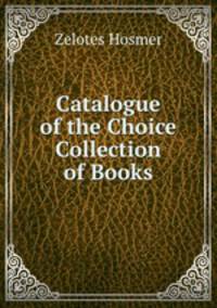 Catalogue of the Choice Collection of Books