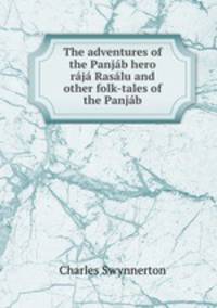 The adventures of the Panjab hero raja Rasalu and other folk-tales of the Panjab