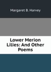 Lower Merion Lilies: And Other Poems