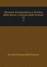 Memorie di matematica e di fisica della Societ`a italiana delle Scienze. 22