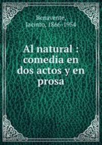 Al natural : comedia en dos actos y en prosa