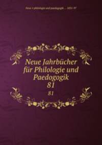 Neue Jahrbcher fr Philologie und Paedogogik. 81