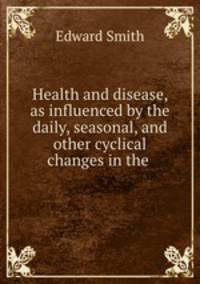 Health and disease, as influenced by the daily, seasonal, and other cyclical changes in the .