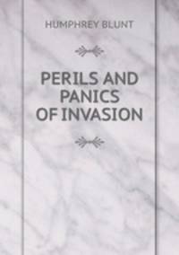 PERILS AND PANICS OF INVASION