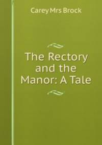 The Rectory and the Manor: A Tale