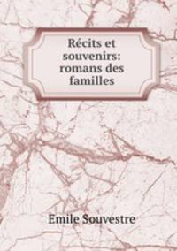 Recits et souvenirs: romans des familles