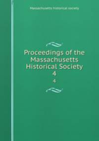 Proceedings of the Massachusetts Historical Society. 4