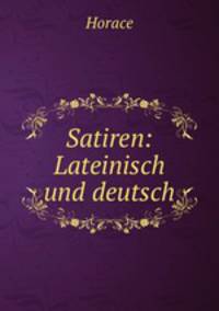 Satiren: Lateinisch und deutsch