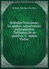 Schedae Vaticanae, in quibus retractantur palimpsestus Tullianus de re publica, C. Iulius Victor .