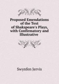 Proposed Emendations of the Text of Shakspeare