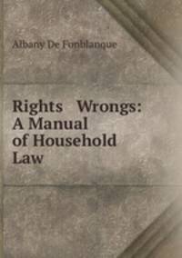 Rights & Wrongs: A Manual of Household Law