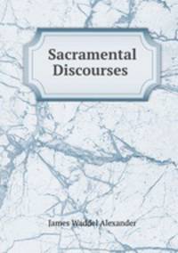 Sacramental Discourses .