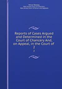 Reports of Cases Argued and Determined in the Court of Chancery And, on Appeal, in the Court of .. 2