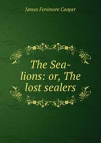 The Sea-lions: or, The lost sealers
