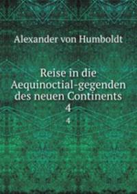 Reise in die Aequinoctial-gegenden des neuen Continents. 4
