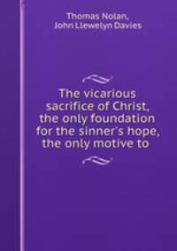 The vicarious sacrifice of Christ, the only foundation for the sinner