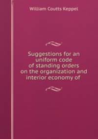 Suggestions for an uniform code of standing orders on the organization and interior economy of .