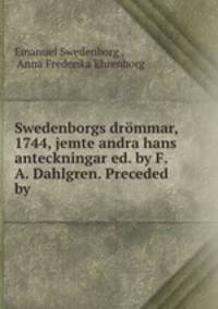 Swedenborgs drommar, 1744, jemte andra hans anteckningar ed. by F.A. Dahlgren. Preceded by .