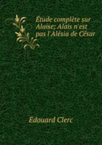 Etude complete sur Alaise; Alais n