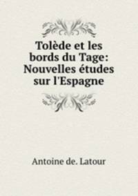Tolede et les bords du Tage: Nouvelles etudes sur l