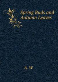 Spring Buds and Autumn Leaves