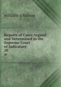 Reports of Cases Argued and Determined in the Supreme Court of Judicature .. 20