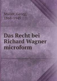 Das Recht bei Richard Wagner microform