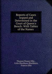 Reports of Cases Argued and Determined in the Court of Queen