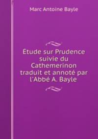 Etude sur Prudence suivie du Cathemerinon traduit et annote par l