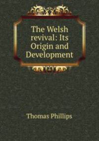 The Welsh revival: Its Origin and Development