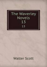 The Waverley Novels. 13