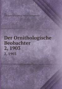 Der Ornithologische Beobachter. 2, 1903