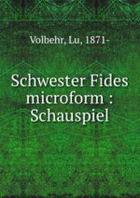 Schwester Fides microform : Schauspiel