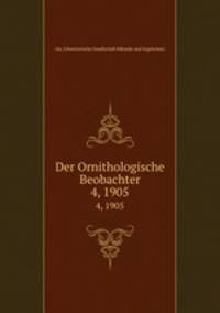 Der Ornithologische Beobachter. 4, 1905