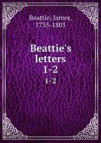 Beattie`s letters. 1-2