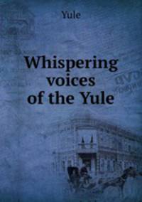 Whispering voices of the Yule