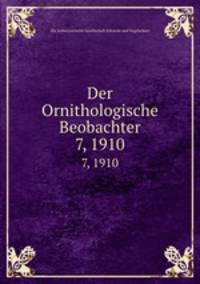 Der Ornithologische Beobachter. 7, 1910