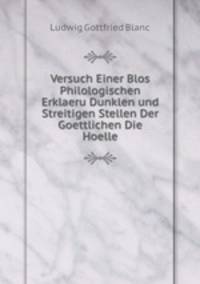 Versuch Einer Blos Philologischen Erklaeru Dunklen und Streitigen Stellen Der Goettlichen Die Hoelle
