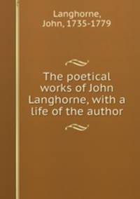 The poetical works of John Langhorne, with a life of the author