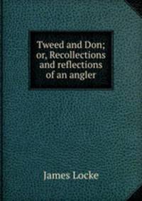 Tweed and Don; or, Recollections and reflections of an angler