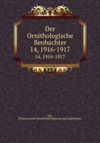 Der Ornithologische Beobachter. 14, 1916-1917