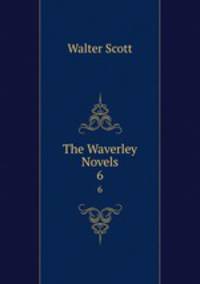 The Waverley Novels. 6